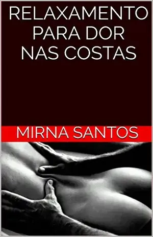 RELAXAMENTO PARA DOR NAS COSTAS (NOITES QUENTES E ÚMIDAS: 20 CONTOS PARA LER NA CAMA) - Mirna Santos