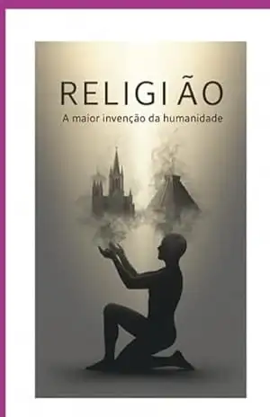 Religião: A Maior Invenção Da Humanidade – Wagner Luiz Marques