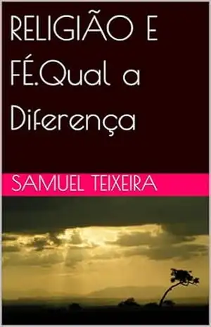 RELIGIÃO E FÉ.Qual a Diferença – Samuel  Teixeira