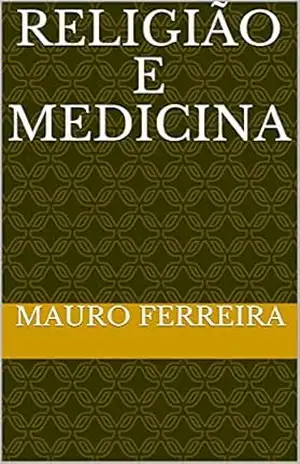 RELIGIÃO E MEDICINA - MAURO  FERREIRA DE SOUZA
