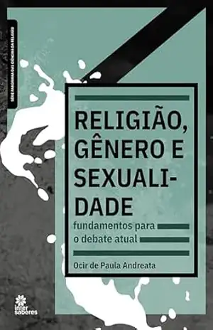 Religião, gênero e sexualidade:: fundamentos para o debate atual – Ocir de Paula Andreata