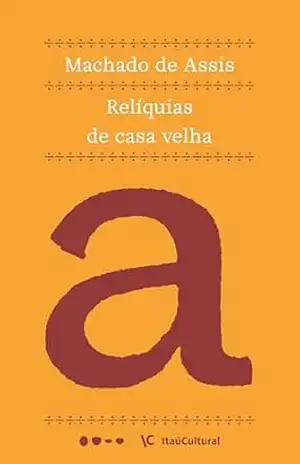 Relíquias de casa velha (Coleção Machado de Assis Livro 24) – Machado de Assis