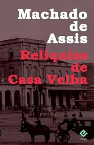 Relíquias de Casa Velha: Edição Integral (Coleção Machadiana) – Machado de Assis