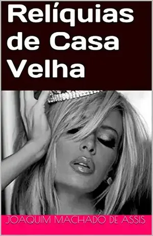 Relíquias de Casa Velha – Joaquim Machado de Assis