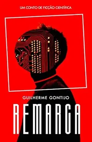 Remarca: Um conto de ficção científica – Guilherme Gontijo