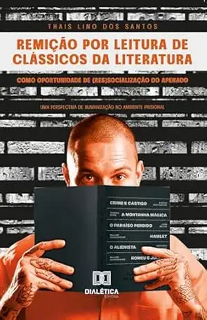 Remição por leitura de clássicos da literatura como oportunidade de (res)socialização do apenado: uma perspectiva de humanização no ambiente prisional – Thais Lino dos Santos