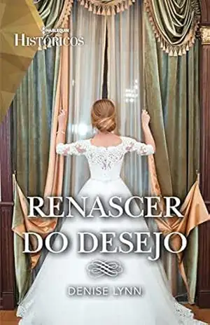 Renascer do desejo (Históricos Livro 63) - Denise Lynn