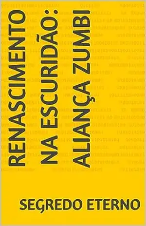 Renascimento na Escuridão: Aliança Zumbi – Segredo  Eterno