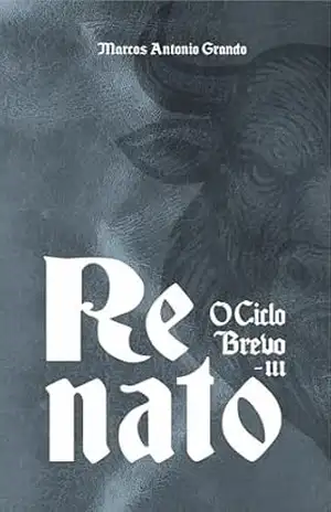 Renato: O Ciclo Brevo – Livro III – Marcos Antonio Grando