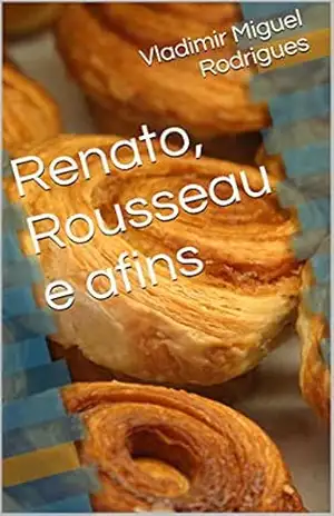 Renato, Rousseau e afins – Vladimir Miguel Rodrigues