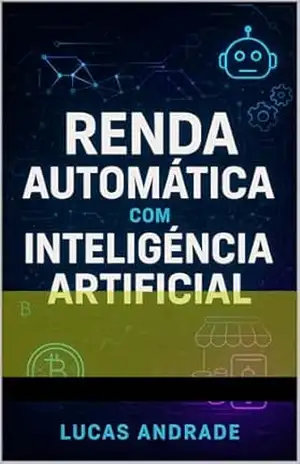 Renda Automática com IA: Comece do zero e gere sua renda ainda hoje – Lucas  Andrade