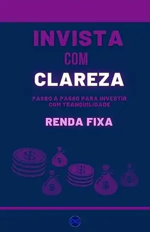 RENDA FIXA INVISTA COM CLAREZA: Comece Hoje - Douglas Gambim