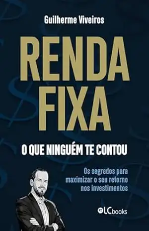 Renda fixa: o que ninguém te contou! – Guilherme Viveiros