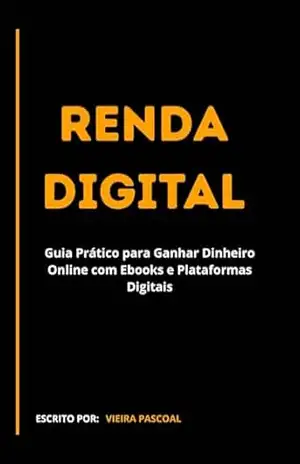 Renda Online: Guia prático para ganhar dinheiro com ebooks e plataformas digitais – Vieira Pascoal