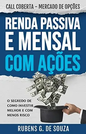 RENDA PASSIVA E MENSAL COM AÇÕES. MERCADO DE OPÇÕES: VENDA COBERTA PARA INICIANTES – Rubens Gonçalves De Souza