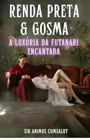 Renda Preta & Gosma: A Luxúria da Futanari Encantada – Sir Animus Cumsalot