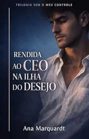 RENDIDA AO CEO NA ILHA DO DESEJO (SOB O MEU CONTROLE) – ANA MARQUARDT