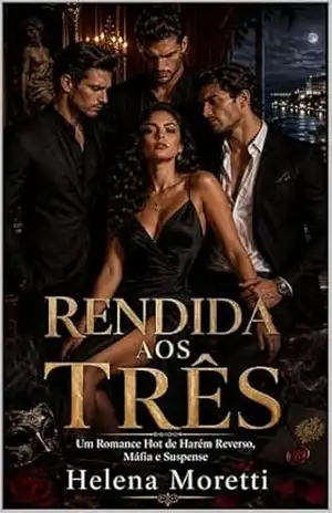 Rendida aos Três: Um Romance de Harém Reverso, Máfia e Suspense – Helena  Moretti