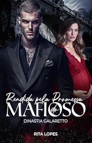 RENDIDA PELA PROMESSA DO MAFIOSO: DINASTIA GALARETTO – RITA LOPES