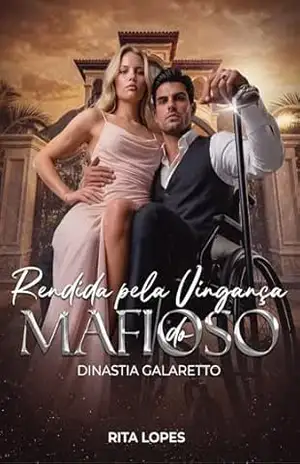 RENDIDA PELA VINGANÇA DO MAFIOSO: DINASTIA GALARETTO – RITA LOPES
