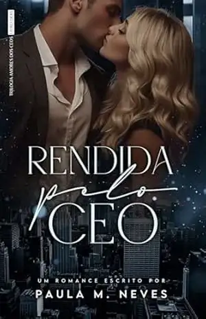 Rendida pelo CEO (Amores dos CEOs Livro 2) – Paula M Neves