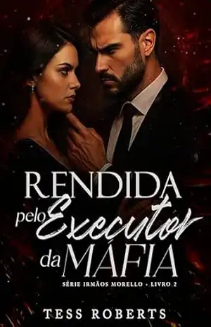 Rendida Pelo Executor da Máfia (Irmãos Morello Livro 2) – Tess Roberts