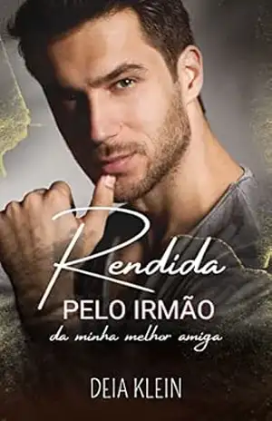 Rendida pelo Irmão da minha melhor amiga – Deia Klein