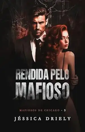 Rendida Pelo Mafioso (Mafiosos de Chicago Livro 3) – Jéssica  Driely
