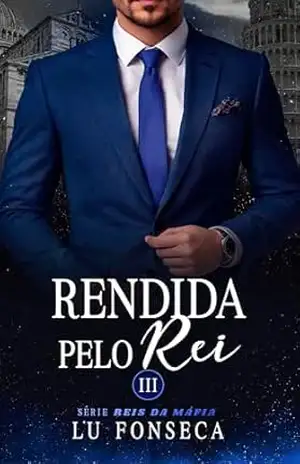 Rendida pelo Rei (Reis da Máfia Livro 3) – Lu Fonseca