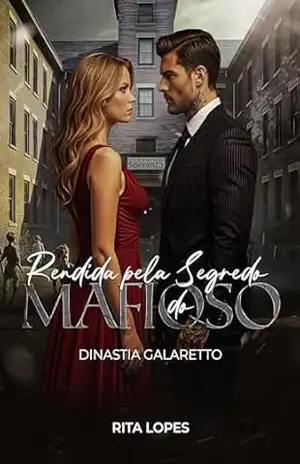 RENDIDA PELO SEGREDO DO MAFIOSO: DINASTIA GALARETTO – RITA LOPES