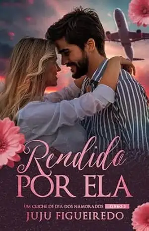 Rendido Por Ela: Um clichê para o dia dos namorados – Juju  Figueiredo