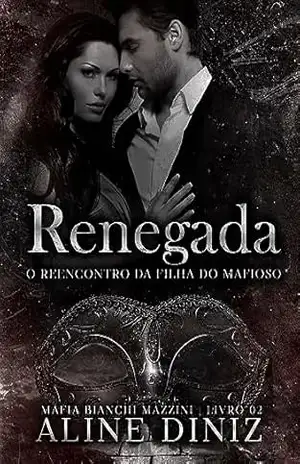 Renegada – O reencontro da filha do mafioso: Máfia Bianchi Mazzini – Livro 2 – Aline Diniz