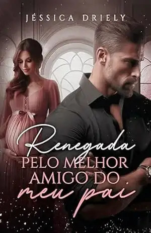 Renegada Pelo Melhor Amigo do Meu Pai – Jéssica  Driely