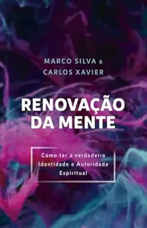 Renovação da Mente: Como ter a Verdadeira Identidade e Autoridade – Marco Silva