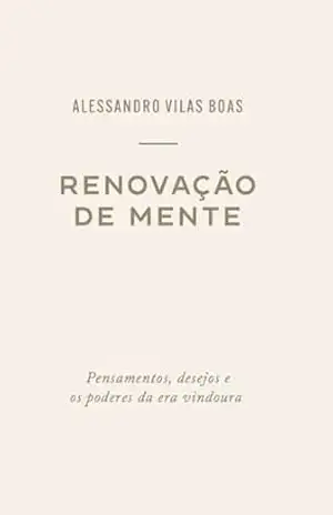 Renovação de Mente: Pensamentos, desejos e os poderes da era vindoura (Andando com Deus) – Alessandro Vilas Boas