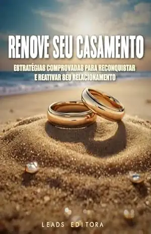 Renove Seu Casamento: Estratégias Comprovadas para Reconquistar e Reativar Seu Relacionamento – Kiko Oliveira