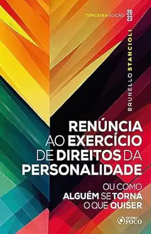 Renúncia ao exercício de direitos da personalidade: ou como alguém se torna o que quiser – Brunello Stancioli