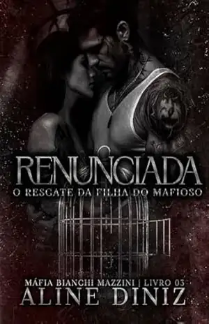Renunciada: O Resgate da Filha do Mafioso – Livro 3 (Máfia Bianchi Mazzini) – Aline Diniz
