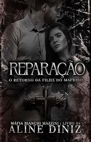 Reparação: O retorno da filha do mafioso – Livro 4 (Máfia Bianchi Mazzini) – Aline Diniz