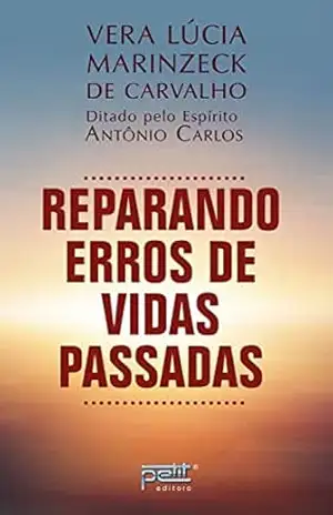 Reparando erros de vidas passadas – Vera Lúcia Marinzeck De Carvalho