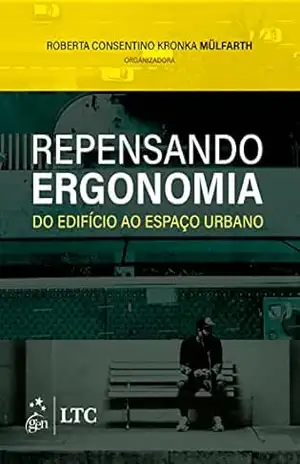 Repensando Ergonomia: do Edifício ao Espaço Urbano – Roberta Consentino Kronka Mülfarth