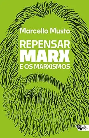 Repensar Marx e os marxismos: Guia para novas leituras - Marcello Musto