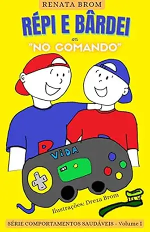 RÉPI E BÂRDEI EM NO COMANDO (COMPORTAMENTOS SAUDÁVEIS) - Renata  Brom