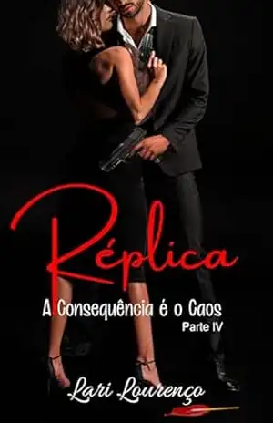 Réplica: A consequência é o Caos – Parte IV – Lari Lourenço