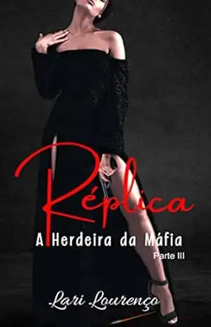 Réplica: A Herdeira da Máfia – Parte III – Lari Lourenço