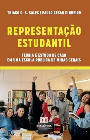Representação Estudantil: teoria e estudo de caso em uma escola pública de Minas Gerais – Thiago G. S. Sales