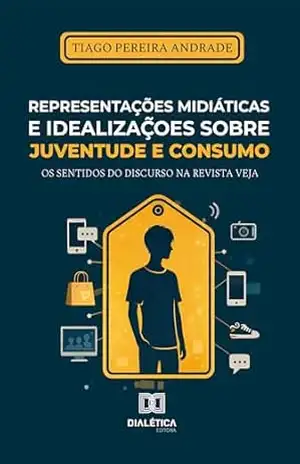 Representações midiáticas e idealizações sobre juventude e consumo: os sentidos do discurso na revista Veja – Tiago Pereira Andrade