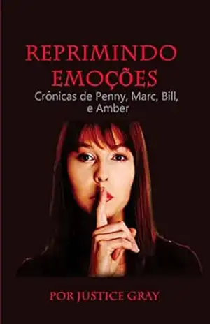 Reprimindo Emoções: Crônicas de Penny, Marc, Bill, e Amber – Justice Gray