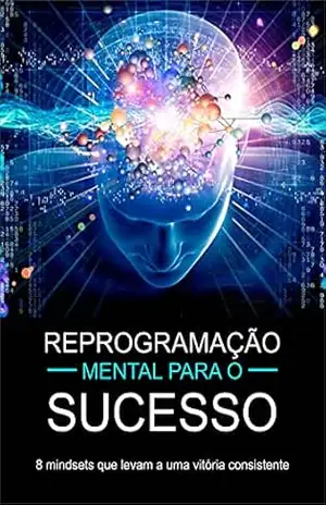 Reprogramação Mental Para Uma Vida de Sucesso – Dean  Nonato