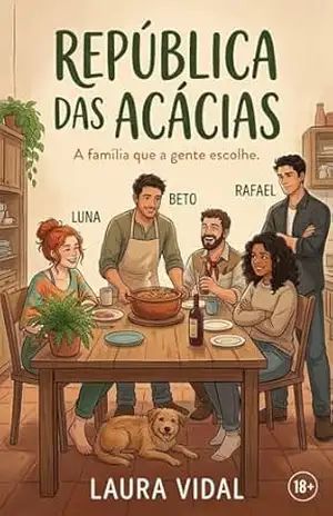 República das Acácias: Um romance 18+ sobre chegadas, ficadas e famílias encontradas – Laura Vidal
